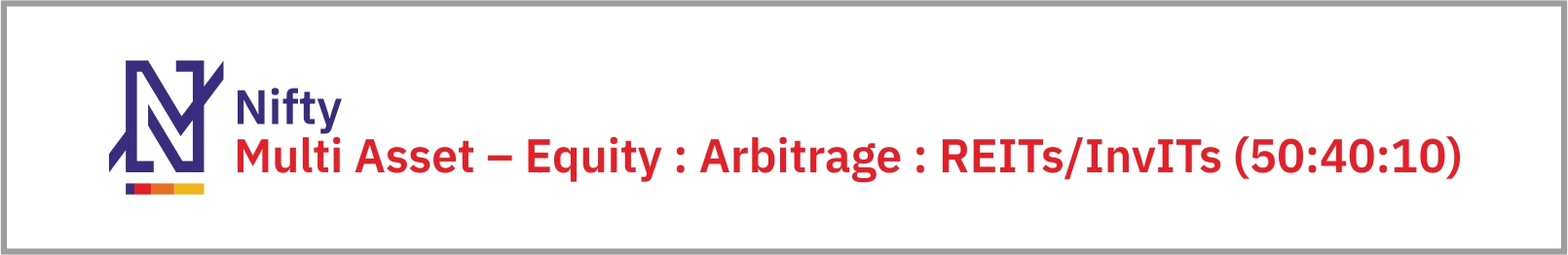 Nifty Multi Asset – Equity : Arbitrage : REITs/InvITs (50:40:10)