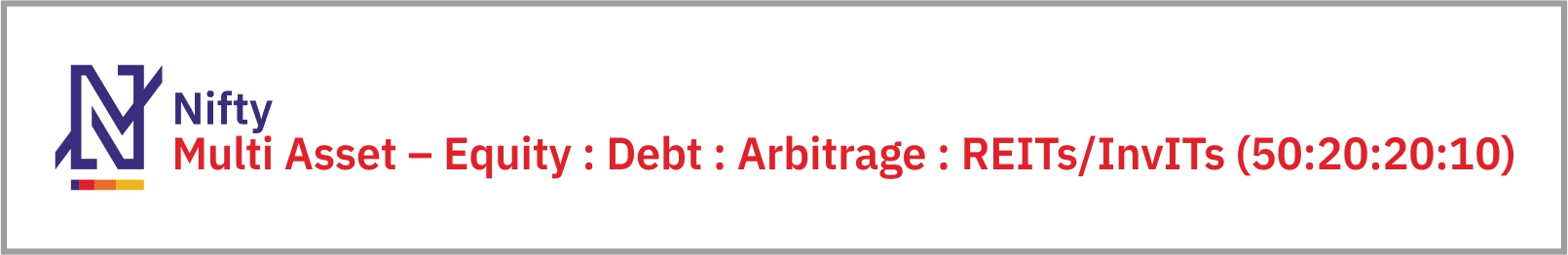 Nifty Multi Asset – Equity : Debt : Arbitrage : REITs/InvITs (50:20:20:10)